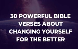 Bible Verses About Changing Yourself For The Better With