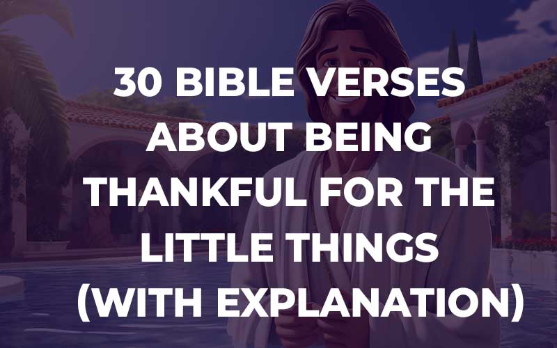 Bible Verses About Being Thankful For The Little Things