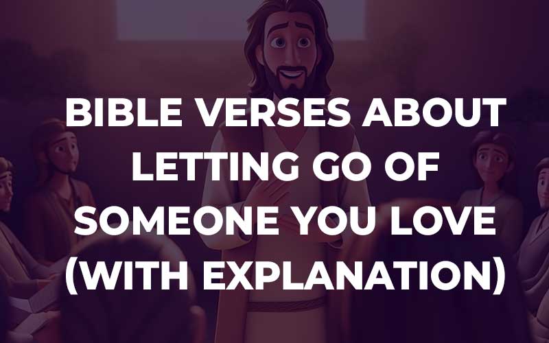 Bible Verses About Letting Go Of Someone You Love