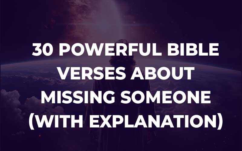 30 Powerful Bible Verses About Missing Someone (With Explanation ...