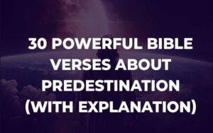 30 Powerful Bible Verses About Predestination (With Explanation ...