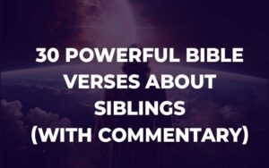 30 Powerful Bible Verses About Siblings (With Explanation) - Bible ...