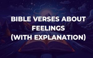 30 Bible Verses About Feelings (With Commentary) - Bible Study For You