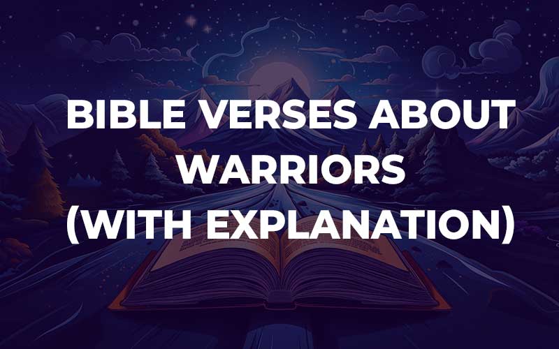 30 Bible Verses About Warriors (With Commentary) - Bible Study For You