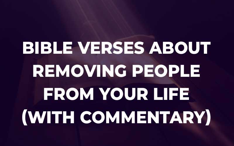 Bible Verses About Removing People From Your Life