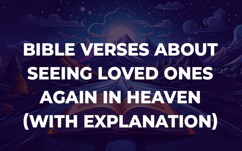 Bible Verses About Seeing Loved Ones Again In Heaven