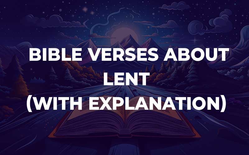 30 Bible Verses About Lent (With Commentary) - Bible Study For You