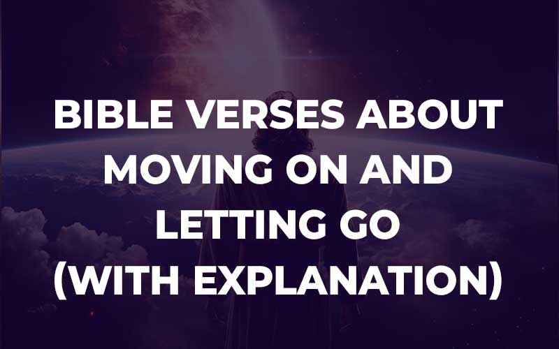 Bible Verses About Moving On And Letting Go