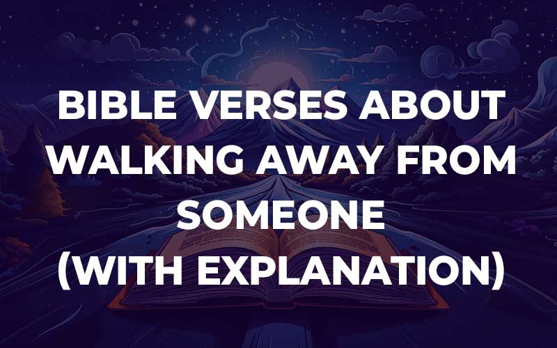 Bible Verses About Walking Away From Someone