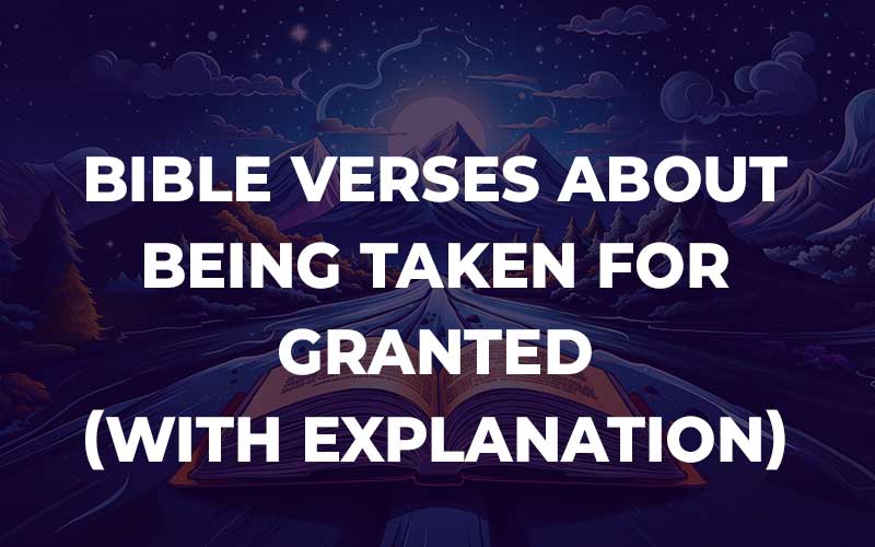 Bible Verses About Being Taken For Granted