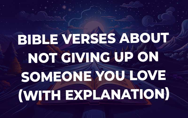 Bible Verses About Not Giving Up On Someone You Love