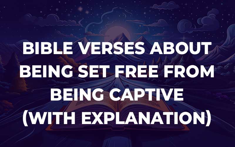 Bible Verses About Being Set Free From Being Captive