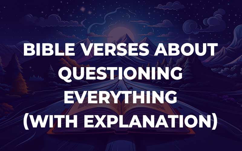 Bible Verses About Questioning Everything