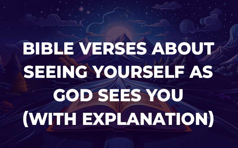 Bible Verses About Seeing Yourself As God Sees You