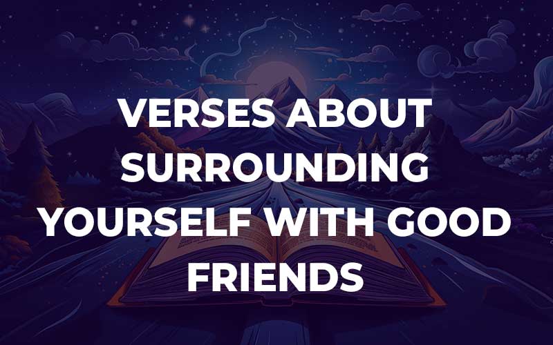 Bible Verses About Surrounding Yourself With Good Friends